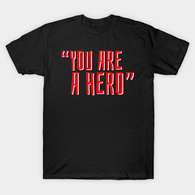 "You Are a Hero" 👏👏👏 T-Shirt by JohnRelo